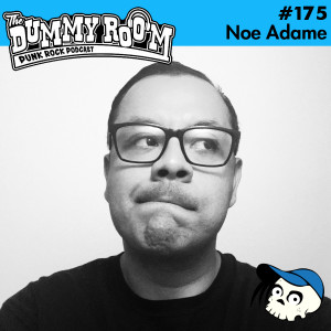 The Dummy Room #175 - Noe Adame (Teenage Bonehead Podcast)