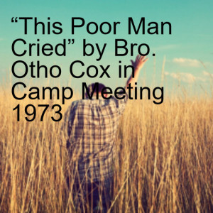 “This Poor Man Cried” by Bro. Otho Cox in Camp Meeting 1973