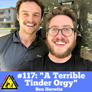 #117: "A Terrible Tinder Orgy" - Ben Herwitz