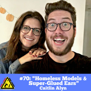 #70: ”Homeless Models & Super-Glued Ears” - Caitlin Alyn 