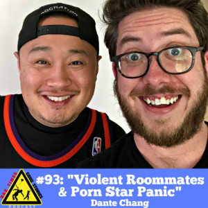 #93: ”Violent Roommates & Porn Star Panic” - Dante Chang