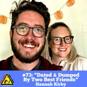 #73: ”Dated & Dumped By Two Best Friends” - Hannah Kirby