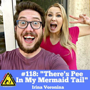 #118: "There's Pee in My Mermaid Tail" - Irina Voronina