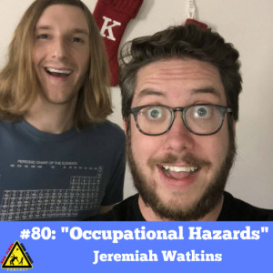 #80: ”Occupational Hazards” - Jeremiah Watkins 