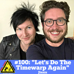 #100: ”Let’s Do the Timewarp Again” - Jinxx