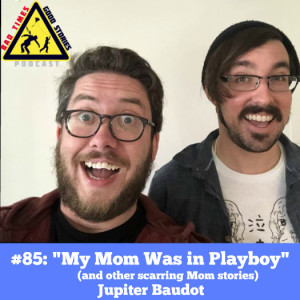#85: ”My Mom Was in Playboy (and other scarring mom stories) ” - Jupiter Baudot