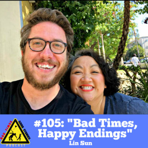 #105: ”Bad Times, Happy Endings” - Lin Sun