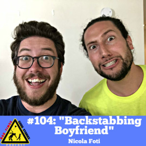 #104: ”Backstabbing Boyfriend” - Nicola Foti 