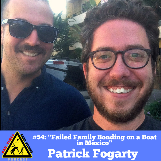 #54: ”Failed Family Bonding on a Boat in Mexico” - Patrick Fogarty