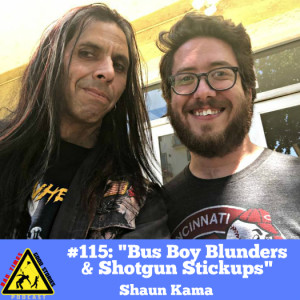 #115: "Bus Boy Blunders & Shotgun Stickups" - Shaun Kama