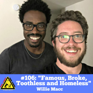 #107: "Famous, Broke, Toothless & Homeless" - Willie Macc