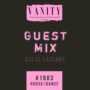 Vanity Radio #1903 - Guest Mix - Steve Lazenby - House