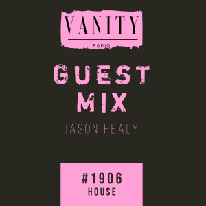 Vanity Radio #1906 - Guest Mix - Jason Healy - House