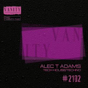 Vanity Radio #2102 - Alec T Adams - TechHouse/Techno - Two Twenty-Two