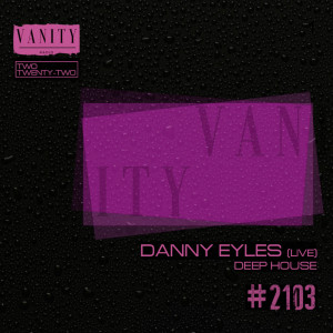 Vanity Radio #2103 - Danny Eyles -Deep House - Two Twenty-Two