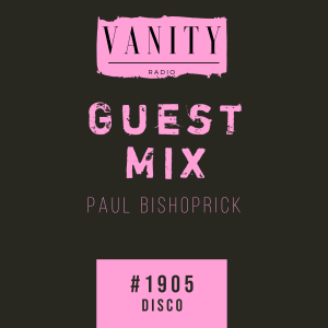 Vanity Radio #1905 - Guest Mix - Paul Bishoprick - Disco