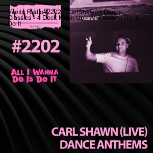 Vanity Radio #2202 - CarlShawn - Dance Classics - 4 Deck Mash Up! - All I Wanna Do Is Do It