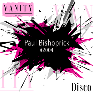 Vanity Radio #2004 - Guest Mix - Paul Bishoprick - Disco