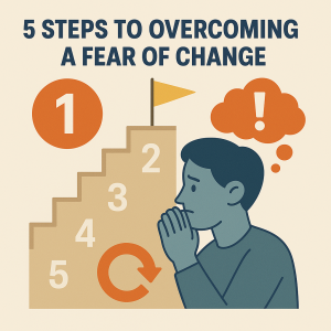 5 Steps to Overcoming a Fear of Change