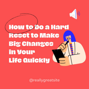 How to Perform a Hard Reset for Rapid Life Changes