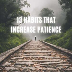 13 Habits That Increase Patience