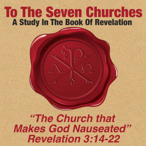 Revelation 3:14-22 | The Church that Makes God Nauseated