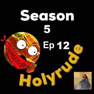 Holyrude Ungagged - Season 5 Ep 12 - Cap Among the Pigeons