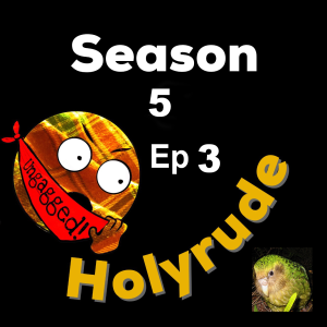 Holyrude Season 5 Ep 3 - The Kakapo Parrot Edition