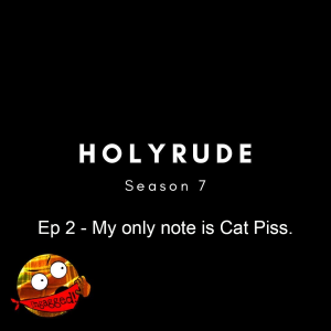 Holyrude Ungagged - S7 Ep 2 - My only note is Cat Piss