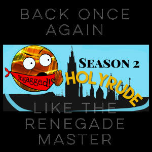Holyrude Episode 2.1 - Back Once Again Like The Renegade Master