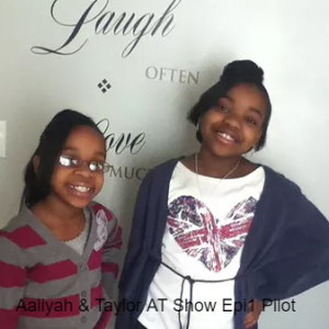 Aaliyah & Taylor AT Show Epi1 Pilot