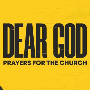 Dear God: Prayers for the Church: Part 7 - Tony Mickel || Rivers Church