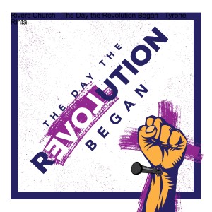 Rivers Church - The Day the Revolution Began - Tyrone Rinta