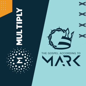 Multiply Week 3  | Mark 8:27-38 - The Cost of Discipleship