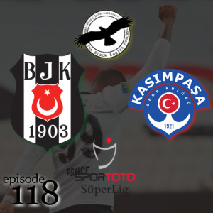 The Black Eagles Podcast - Episode 118 (July 9th, 2020) - MATCH REVIEW - Beşiktaş vs. Kasımpaşa