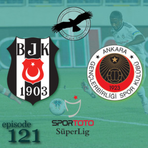The Black Eagles Podcast - Episode 121 (July 26th, 2020) - MATCH REVIEW - Beşiktaş @ Gençlerbirliği