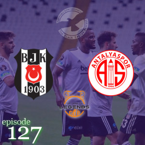 The Black Eagles Podcast - Episode 127 (September 8th, 2020) - Beşiktaş vs. Antalyaspor (FRIENDLY), Gökhan Töre, and much more!