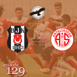 The Black Eagles Podcast - Episode 129 (September 21st, 2020) - Beşiktaş vs. Antalyaspor (Süper Lig), Gökhan Töre, and much more!