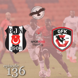 The Black Eagles Podcast - Episode 136 (November 10th, 2020) - Beşiktaş @ Gaziantep FK (Süper Lig)