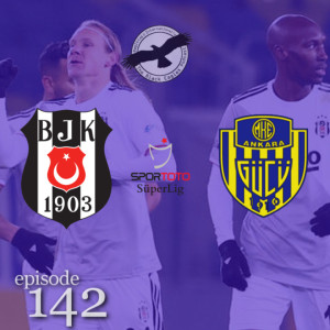 The Black Eagles Podcast - Episode 142 (December 26th, 2020) - Beşiktaş @ Ankaragücü (Süper Lig)
