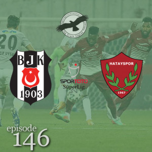 The Black Eagles Podcast - Episode 146 (January 11th, 2021) - Beşiktaş @ Hatayspor (Süper Lig)