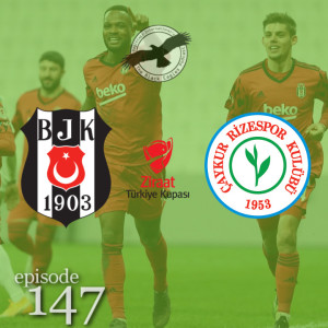 The Black Eagles Podcast - Episode 147 (January 14th, 2021) - Beşiktaş vs. Rizespor (Turkish Cup)