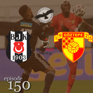 The Black Eagles Podcast - Episode 150 (January 26th, 2021) - Beşiktaş vs. Göztepe (Süper Lig)