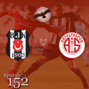 The Black Eagles Podcast - Episode 152 (February 5th, 2021) - Beşiktaş @ Antalyaspor (Süper Lig)