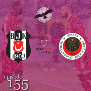 The Black Eagles Podcast - Episode 155 (February 16th, 2021) - Beşiktaş @ Gençlerbirliği (Süper Lig)