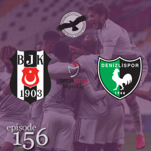 The Black Eagles Podcast - Episode 156 (February 28th, 2021) - Beşiktaş vs. Denizlispor (Süper Lig)