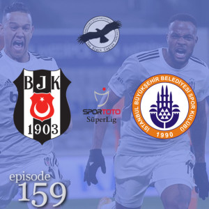 The Black Eagles Podcast - Episode 159 (March 13th, 2021) - Beşiktaş @ Başakşehir (Süper Lig)