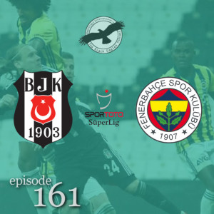 The Black Eagles Podcast - Episode 161 (March 24th, 2021) - Beşiktaş vs. Fenerbahçe (Süper Lig)