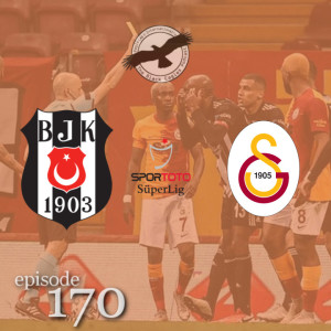 The Black Eagles Podcast - Episode 170 (May 9th, 2021) - Beşiktaş @ Galatasaray (Süper Lig)