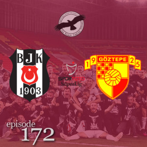 The Black Eagles Podcast - Episode 172 (May 16th, 2021) - Beşiktaş @	Göztepe (Süper Lig)